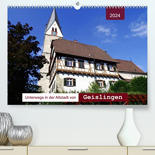 Unterwegs in der Altstadt von Geislingen (hochwertiger Premium Wandkalender 2024 DIN A2 quer), Kunstdruck in Hochglanz