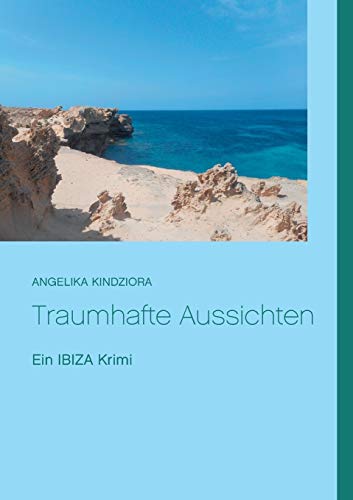 Traumhafte Aussichten: Ein Ibiza Krimi
