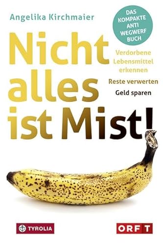 Nicht alles ist Mist!: Verdorbene Lebensmittel erkennen – Reste verwerten – Geld sparen. Das kompakte Anti-Wegwerf-Buch. Nicht alles ist Mist!: Verdorbene Lebensmittel erkennen – Reste verwerten – Geld sparen. Das kompakte Anti-Wegwerf-Buch.