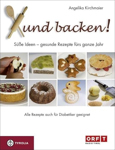 Xund backen!: Süße Ideen – gesunde Rezepte für das ganze Jahr. Auch für Diabetiker geeignet Xund backen!: Süße Ideen – gesunde Rezepte für das ganze Jahr. Auch für Diabetiker geeignet