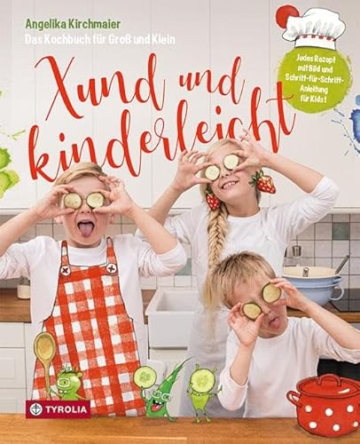 Xund und kinderleicht: Das Kochbuch für Groß und Klein. Mit Fotos von Kary Wilhelm und Zeichnungen von Bine Penz. Einfach gute Rezepte, die Kindern gelingen und der ganzen Familie schmecken von Tyrolia Verlagsanstalt Gm