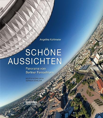 Schöne Aussichten: Panorama vom Berliner Fernsehturm: Panorama vom Berliner Fernsehturm Deutsch / Englisch
