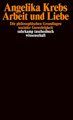 Arbeit und Liebe: Die philosophischen Grundlagen sozialer Gerechtigkeit (suhrkamp taschenbuch wissenschaft) von Suhrkamp Verlag AG