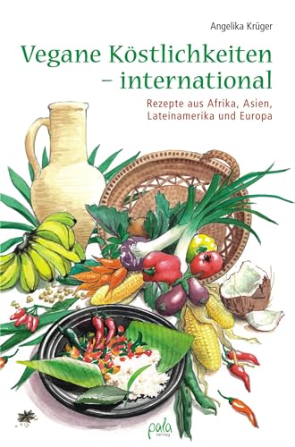 Vegane Köstlichkeiten - international: Rezepte aus Afrika, Asien, Lateinamerika und Europa von Pala- Verlag GmbH