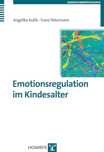 Emotionsregulation im Kindesalter (Klinische Kinderpsychologie) von Hogrefe Verlag GmbH + Co.