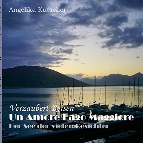 Verzaubert Reisen / Un Amore Lago Maggiore: Der See der vielen Gesichter von epubli