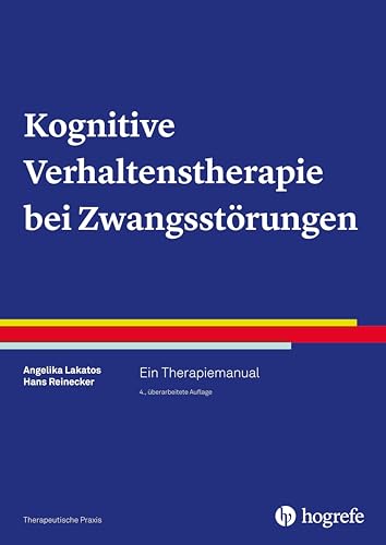 Kognitive Verhaltenstherapie bei Zwangsstörungen: Ein Therapiemanual (Therapeutische Praxis) von Hogrefe Verlag GmbH + Co.