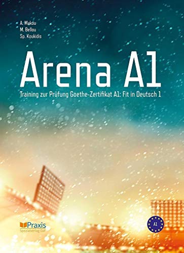 Arena A1: Training zur Prüfung Goethe-Zertifikat A1: Fit in Deutsch 1 von Praxis Verlag