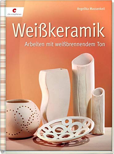 Weißkeramik: Arbeiten mit weißbrennendem Ton