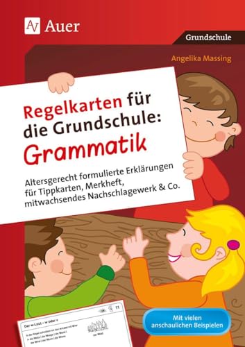 Regelkarten für die Grundschule Grammatik: Altersgerecht formulierte Erklärungen für Tippkart en, Merkheft, mitwachsendes Nachschlagewerk & Co. (2. ... Nachschlagewerk und Co. (2. bis 4. Klasse) von Auer Verlag i.d.AAP LW