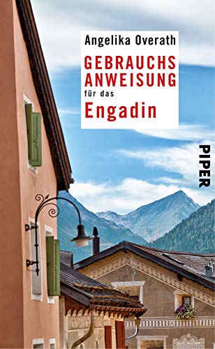 Gebrauchsanweisung für das Engadin: 2. aktualisierte Auflage 2017 von Piper Verlag GmbH