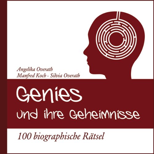 Genies und ihre Geheimnisse: 100 biographische Rätsel