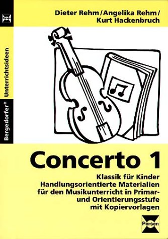 Concerto 1: Klassik für Kinder - Handlungsorientierte Materialien für den Musikunterricht in Primar- und Orientierungsstufe mit Kopiervorlagen (Bergedorfer Unterrichtsideen)