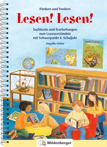 Fördern und Fordern – Lesen! Lesen! 4, Sachtexte: Sachtexte und Erarbeitungen zum Leseverständnis, Schwerpunkt 4. Schuljahr: Sachtexte und ... Leseverständnis mit Schwerpunkt 4. Schuljahr von Mildenberger Verlag GmbH