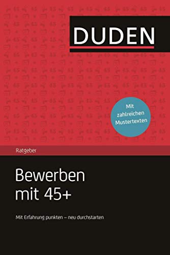 Duden Ratgeber – Bewerben mit 45+: Mit Erfahrung punkten – neu durchstarten. Inkl. Mustertexte zum Download Duden Ratgeber – Bewerben mit 45+: Mit Erfahrung punkten – neu durchstarten. Inkl. Mustertexte zum Download