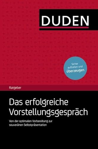 Duden Ratgeber – Das erfolgreiche Vorstellungsgespräch: Von der optimalen Vorbereitung zur souveränen Selbstpräsentation