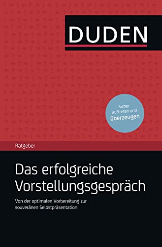 Duden Ratgeber – Das erfolgreiche Vorstellungsgespräch: Von der optimalen Vorbereitung bis zur souveränen Selbstpräsentation (Ratgeber Bewerbung) von Bibliograph. Instit. GmbH