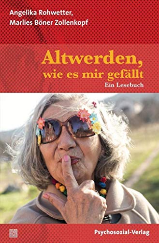 Altwerden, wie es mir gefällt: Ein Lesebuch (verstehen lernen) von Psychosozial Verlag GbR