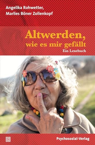 Altwerden, wie es mir gefällt: Ein Lesebuch (verstehen lernen)