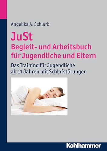 JuSt - Begleit- und Arbeitsbuch für Jugendliche und Eltern: Das Training für Jugendliche ab 11 Jahren mit Schlafstörungen
