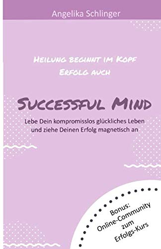 Successful Mind: Lebe ein kompromisslos glückliches Leben und ziehe deinen Erfolg magnetisch an von Independently published