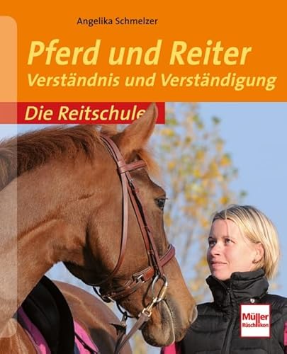 Pferd und Reiter: Verständnis und Verständigung (Die Reitschule)