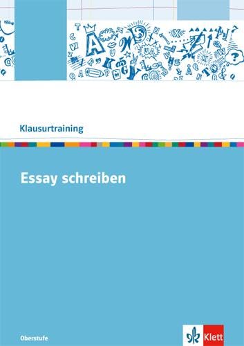 Essay schreiben: Arbeitsheft Klasse 10-13 (Klausurtraining Deutsch) von Klett Ernst /Schulbuch