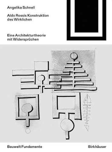 Aldo Rossis Konstruktion des Wirklichen: Eine Architekturtheorie mit Widersprüchen (Bauwelt Fundamente, 163) von Birkhauser