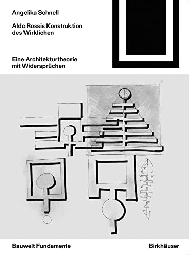 Aldo Rossis Konstruktion des Wirklichen: Eine Architekturtheorie mit Widersprüchen (Bauwelt Fundamente, 163) von Birkhauser