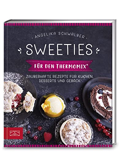 Sweeties für den Thermomix®: Zauberhafte Rezepte für Kuchen, Desserts und Gebäck von Zs Zabert Und Sandmann
