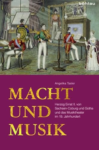 Macht und Musik: Herzog Ernst II. von Sachsen-Coburg und Gotha und das Musiktheater im 19. Jahrhundert von Bohlau Verlag