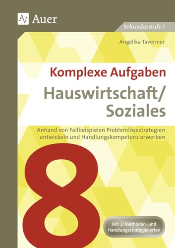 Komplexe Aufgaben Hauswirtschaft / Soziales 8: Anhand von Fallbeispielen Problemlösestrategien entwickeln und Handlungskompetenz erwerben (8. Klasse) ... Aufgaben Hauswirtschaft und Soziales Sek) von Auer Verlag in der AAP Lehrerwelt GmbH