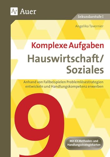 Komplexe Aufgaben Hauswirtschaft und Soziales 9: Anhand von Fallbeispielen Problemlösestrategien entwickeln und Handlungskompetenz erwerben (9. ... Aufgaben Hauswirtschaft und Soziales Sek)