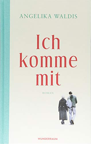 Ich komme mit: Roman