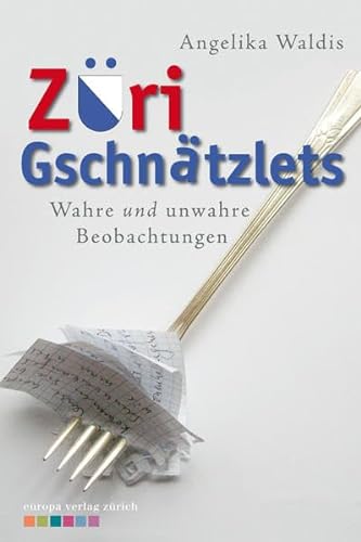 Züri Gschnätzlets: Wahre und unwahre Beobachtungen von Europa Verlag Zürich