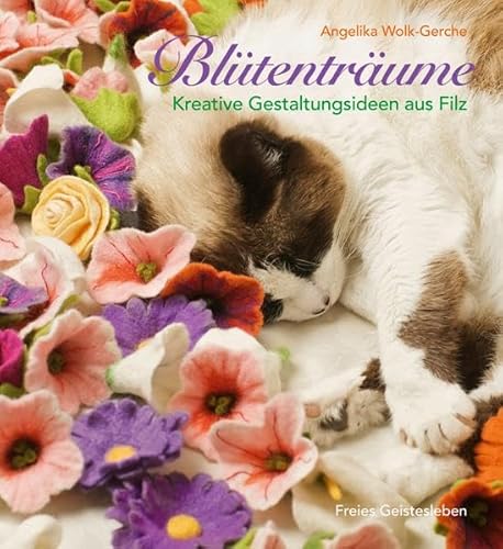 Blütenträume: Kreative Gestaltungsideen aus Filz von Freies Geistesleben GmbH