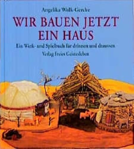 Wir bauen jetzt ein Haus: Ein Werk- und Spielbuch für drinnen und draussen: Ein Werk- und Spielbuch für drinnen und draußen