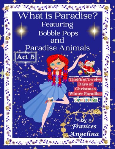 What Is Paradise? ACT 5: The First Twelve Days of Christmas Winter Paradise (The “Thank You” for Bobble Pops Adventures, Band 5) von Story Merchant