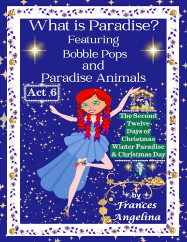 What is Paradise? ACT 6: The Second Twelve Days of Christmas Winter Paradise and Christmas Day (The “Thank You” for Bobble Pops Adventures, Band 6) von Story Merchant