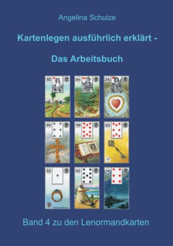 Kartenlegen ausführlich erklärt - Das Arbeitsbuch: Band 4 zu den Lenormandkarten von Schulze, Angelina