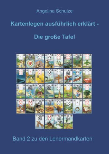 Kartenlegen ausführlich erklärt - Die große Tafel: Band 2 zu den Lenormandkarten (Lenormand Kartenlegen lernen für Anfänger) Kartenlegen ausführlich erklärt - Die große Tafel: Band 2 zu den Lenormandkarten (Lenormand Kartenlegen lernen für Anfänger) von Schulze, Angelina
