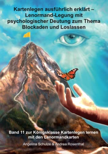 Kartenlegen ausführlich erklärt – Lenormand-Legung mit psychologischer Deutung zum Thema Blockaden und Loslassen - Band 11 von Schulze, Angelina