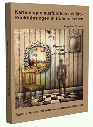 Kartenlegen ausführlich erklärt – Rückführungen in frühere Leben: Band 8 zu den 36 oder 40 Lenormandkarten (Lenormand Kartenlegen für Fortgeschrittene) Kartenlegen ausführlich erklärt – Rückführungen in frühere Leben: Band 8 zu den 36 oder 40 Lenormandkarten (Lenormand Kartenlegen für Fortgeschrittene)