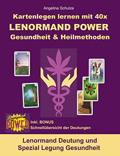 Kartenlegen lernen mit 40x LENORMAND POWER Gesundheit & Heilmethoden: Lenormand Deutung und Spezial Legung Gesundheit von Angelina Schulze Verlag