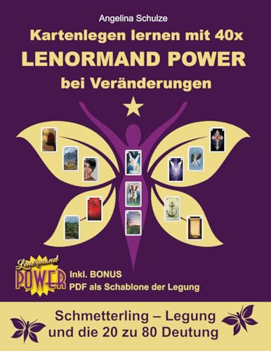 Kartenlegen lernen mit 40x LENORMAND POWER bei Veränderungen: Schmetterling – Legung und die 20 zu 80 Deutung inkl. Bonus PDF der Legesystem-Schablone (Kartenlegen lernen - Lenormand Power, Band 10) von Angelina Schulze Verlag