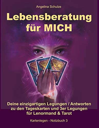 Lebensberatung für MICH: Deine einzigartigen Legungen / Antworten zu den Tageskarten und 3er Legungen für Lenormand & Tarot (Kartenlegen - Notizbuch, Band 3) von Angelina Schulze Verlag