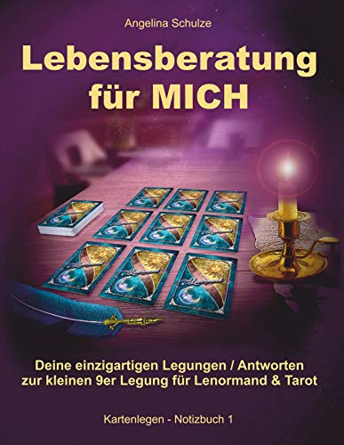 Lebensberatung für MICH: Deine einzigartigen Legungen / Antworten zur kleinen 9er Legung für Lenormand & Tarot (Kartenlegen - Notizbuch, Band 1) von Angelina Schulze Verlag