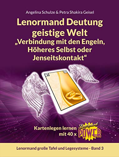 Lenormand Deutung geistige Welt „Verbindung mit den Engeln, Höheres Selbst oder Jenseitskontakt“: Kartenlegen lernen mit 40 x Lenormand Power Lenormand Deutung geistige Welt „Verbindung mit den Engeln, Höheres Selbst oder Jenseitskontakt“: Kartenlegen lernen mit 40 x Lenormand Power