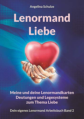Lenormand Liebe: Meine und deine Lenormandkarten Deutungen und Legesysteme zum Thema Liebe (Dein eigenes Lenormand Arbeitsbuch, Band 2)