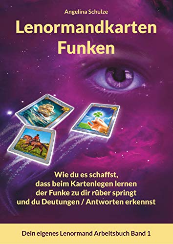 Lenormandkarten Funken: Wie du es schaffst, dass beim Kartenlegen lernen der Funke zu dir rüber springt und du Deutungen / Antworten erkennst (Dein eigenes Lenormand Arbeitsbuch, Band 1)